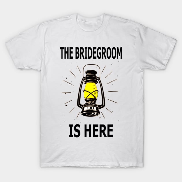 The Bridegroom Is Here T-Shirt by 77777R